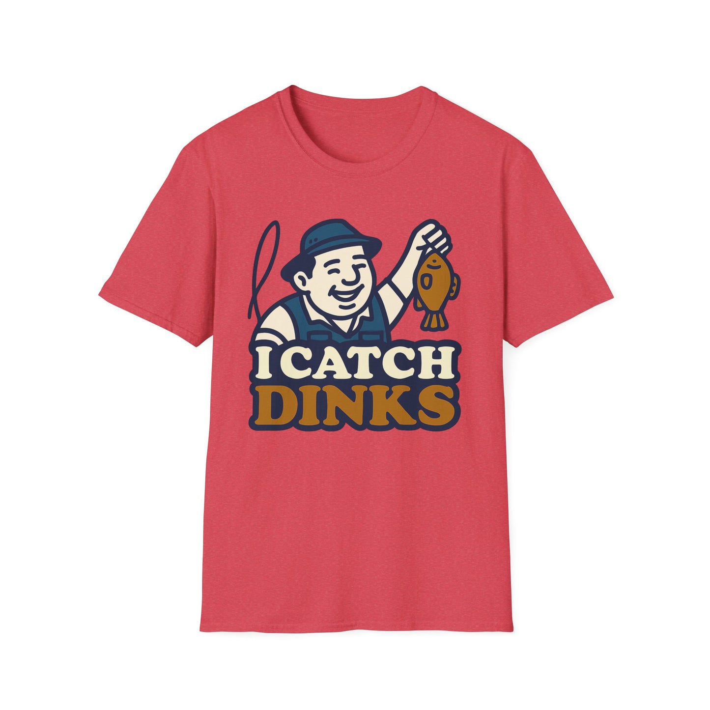 I Catch Dinks T-Shirt