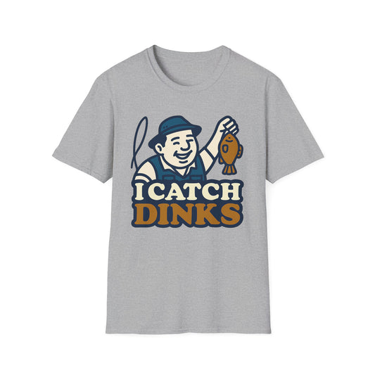 I Catch Dinks T-Shirt