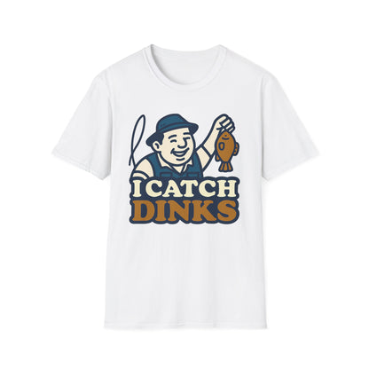 I Catch Dinks T-Shirt