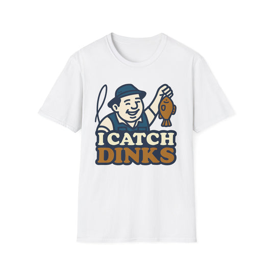 I Catch Dinks T-Shirt